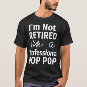 Im Not Retired Im A Professional 1 T-Shirt
