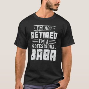 I'm Not Retired I'm A Professional Baba Funny Fath T-Shirt