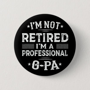 I'm Not Retired I'm A Professional G-Pa Grandpa 2 Inch Round Button