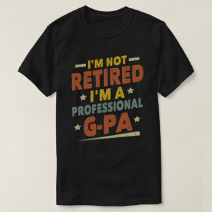 I'm Not Retired I'm A Professional G-Pa Grandpa  T-Shirt