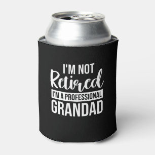 Im Not Retired Im A Professional Grandad Can Cooler
