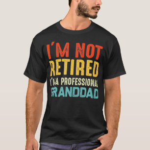 I'm Not Retired I'm A Professional Granddad Cool F T-Shirt