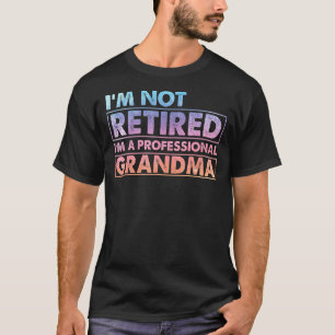 Im Not Retired Im A Professional Grandma Cute Prou T-Shirt