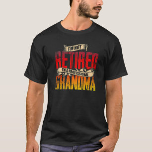 Im Not Retired Im A Professional Grandma Cute Prou T-Shirt