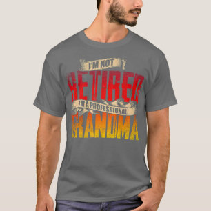 Im Not Retired Im A Professional Grandma Cute Prou T-Shirt