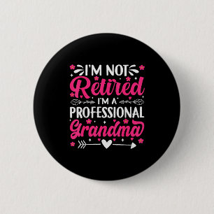 I'm Not Retired I'm A Professional Grandma For Mot 2 Inch Round Button