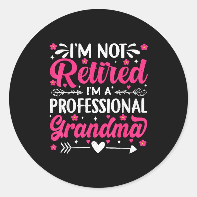 I'm Not Retired I'm A Professional Grandma For Mot Classic Round Sticker (Front)