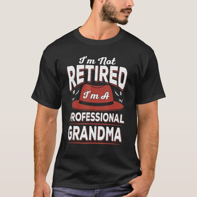 I'm Not Retired I'm A Professional Grandma  Retire T-Shirt (Front)