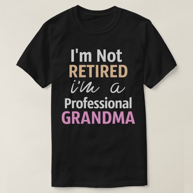 Im Not Retired Im A Professional Grandma T-Shirt (Design Front)