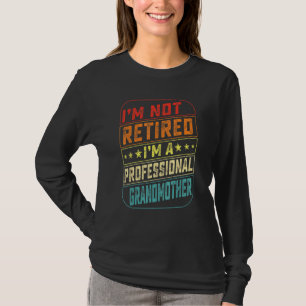 Im Not Retired Im A Professional Grandmother Fathe T-Shirt