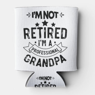 I'm Not Retired I'm A Professional Grandpa Funny G Can Cooler