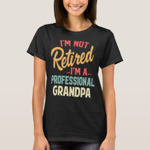 I'm Not Retired I'm A Professional Grandpa Funny G T-Shirt