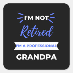 I'm Not Retired I'm A Professional Grandpa Square Sticker
