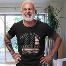 I'm not Retired I'm a Professional Grandpa