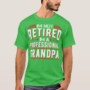 Im Not Retired Im A Professional Grandpa T-Shirt