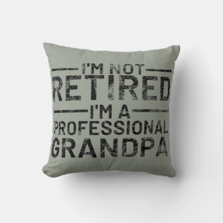 I'm Not Retired I'm A Professional Grandpa Throw Pillow