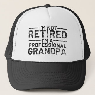 I'm Not Retired I'm A Professional Grandpa Trucker Hat
