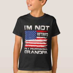 Im Not Retired Im A Professional Grandpa Usa Flag T-Shirt