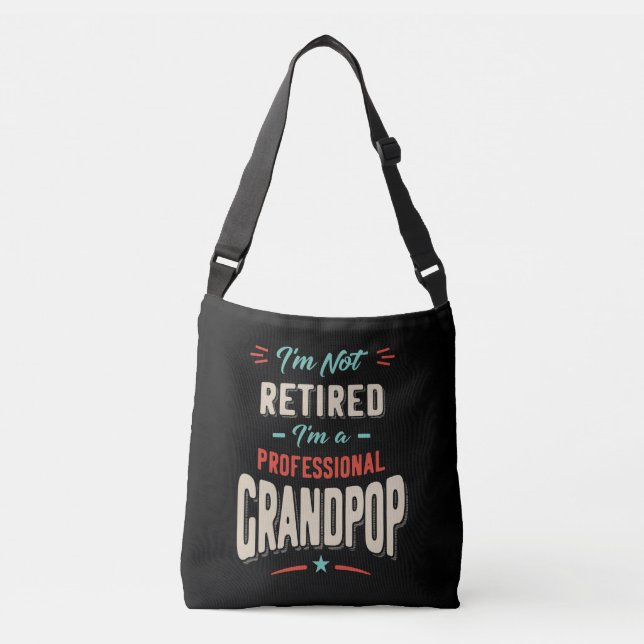I'm Not Retired I'm A Professional Grandpop Gift Crossbody Bag (Front)