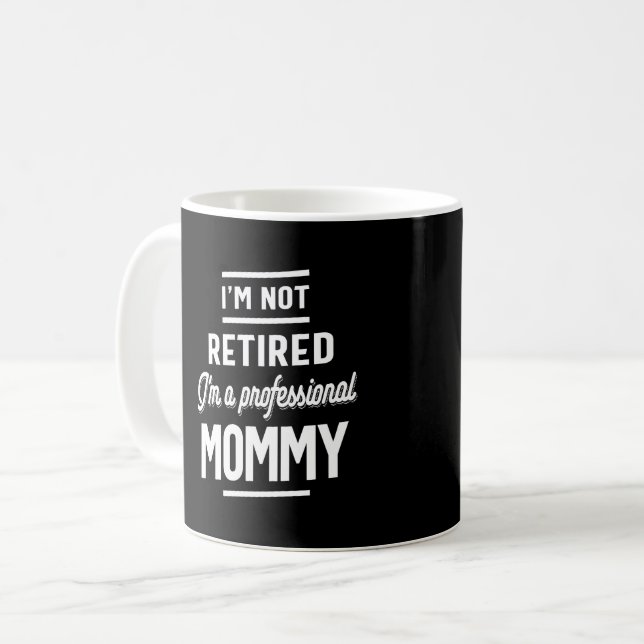 I'm Not retired I'm a professional Mommy Coffee Mug (Front Left)