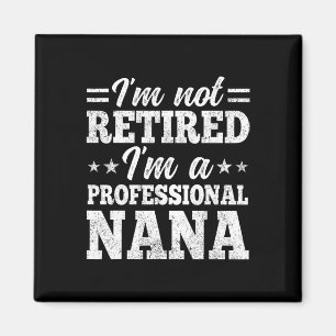 I'm Not Retired I'm A Professional Nana Mother's D Magnet