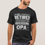 I'm Not Retired I'm A Professional Opa Retirement T-Shirt<br><div class="desc">A funny saying design for your special proud grandpa from granddaughter, grandson, grandchildren, on father's day or christmas, grandparents day, or any other Occasion. show how much grandpa is loved and appreciated. A retro and vintage retirement design to show your granddad that he's the coolest and world's best grandfather in...</div>