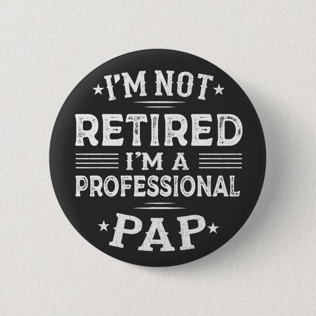  I'm Not Retired I'm A Professional Pap Grandpa  2 Inch Round Button (Front)