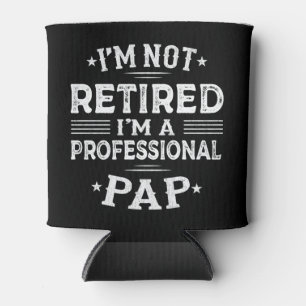  I'm Not Retired I'm A Professional Pap Grandpa  Can Cooler