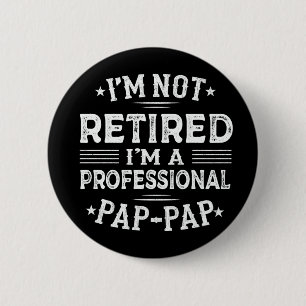 I'm Not Retired I'm A Professional Pap-Pap Grandpa 2 Inch Round Button