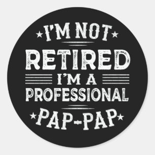 I'm Not Retired I'm A Professional Pap-Pap Grandpa Classic Round Sticker