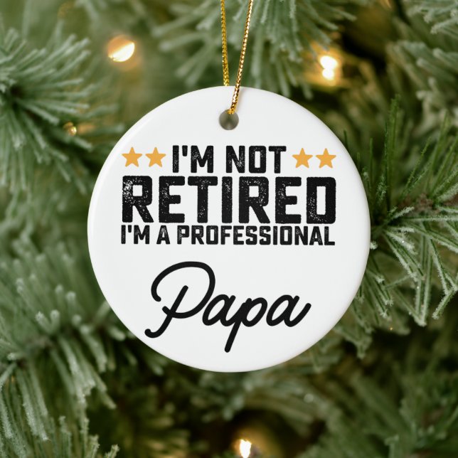 I'm Not Retired I'm A Professional Papa Ceramic Ornament (Tree)