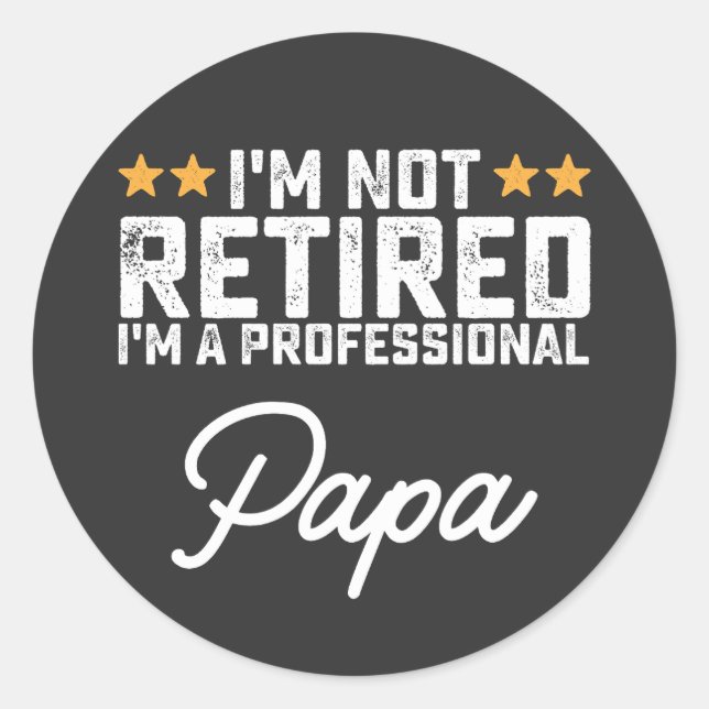 I'm Not Retired I'm A Professional Papa Classic Round Sticker (Front)