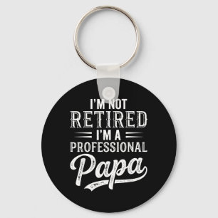 Im Not Retired Im A Professional Papa Fathers Day Keychain