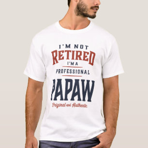 I'm Not Retired I'm a Professional Papaw Design T-Shirt
