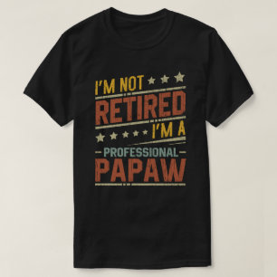 I'm Not Retired I'm A Professional Papaw Grandpa  T-Shirt