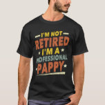 I'm Not Retired I'm A Professional Pappy T-Shirt<br><div class="desc">A funny saying design for your special proud grandpa from granddaughter, grandson, grandchildren, on father's day or christmas, grandparents day, or any other Occasion. show how much grandpa is loved and appreciated. A retro and vintage retirement design to show your granddad that he's the coolest and world's best grandfather in...</div>