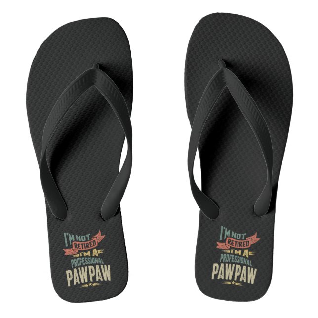 I'm Not Retired I'm a Professional PawPaw Flip Flops (Footbed)