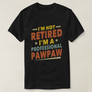 I'm Not Retired I'm A Professional Pawpaw T-Shirt