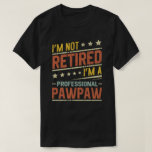 I'm Not Retired I'm A Professional Pawpaw T-Shirt<br><div class="desc">A funny saying design for your special proud grandpa from granddaughter, grandson, grandchildren, on father's day or christmas, grandparents day, or any other Occasion. show how much grandpa is loved and appreciated. A retro and vintage retirement design to show your granddad that he's the coolest and world's best grandfather in...</div>