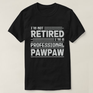 I'm Not Retired I'm A Professional Pawpaw T-Shirt