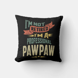 I'm Not Retired I'm a Professional PawPaw Throw Pillow