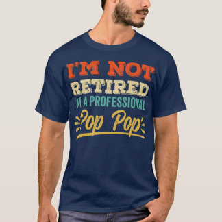 Im Not Retired Im A Professional Pop T-Shirt