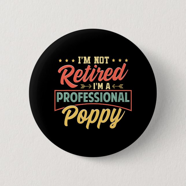 I'm Not Retired I'm A Professional Poppy 2 Inch Round Button (Front)