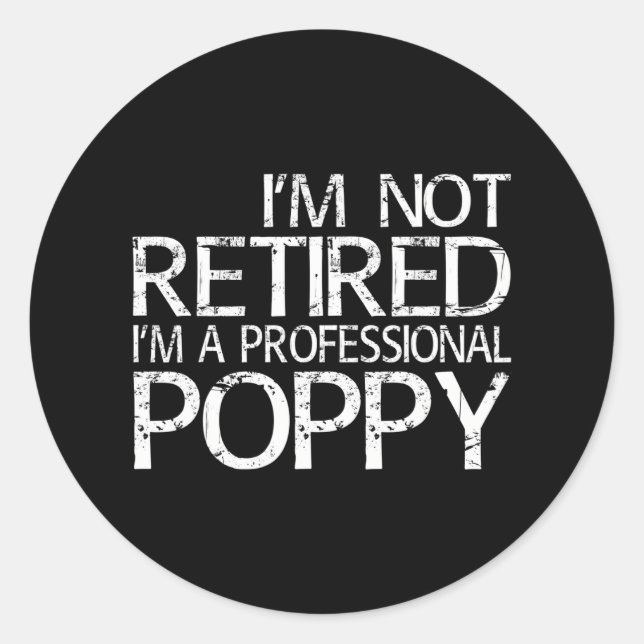 I'm Not Retired I'm A Professional Poppy Classic Round Sticker (Front)