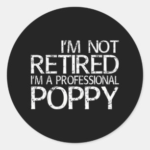 I'm Not Retired I'm A Professional Poppy Classic Round Sticker