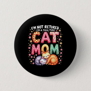 I'm Not Retired I'm Full Time Cat Mom Mother’s Day 2 Inch Round Button
