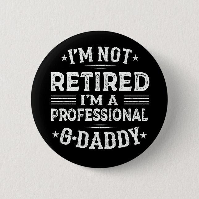 I'm Not Retired I'm Professional G-Daddy Grandpa 2 Inch Round Button (Front)