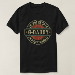 I'm Not Retired I'm Professional G-Daddy Grandpa T-Shirt