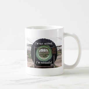 I'm not retired, I'm retreaded: mining truck tire Coffee Mug