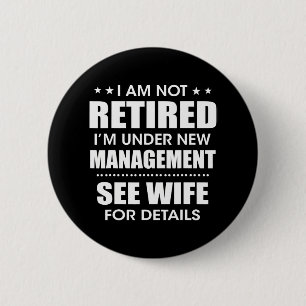 I'm Not Retired I'm Under New Management See 2 Inch Round Button